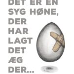 'Det er en syg høne, der har lagt det æg der' PLAKAT   A3